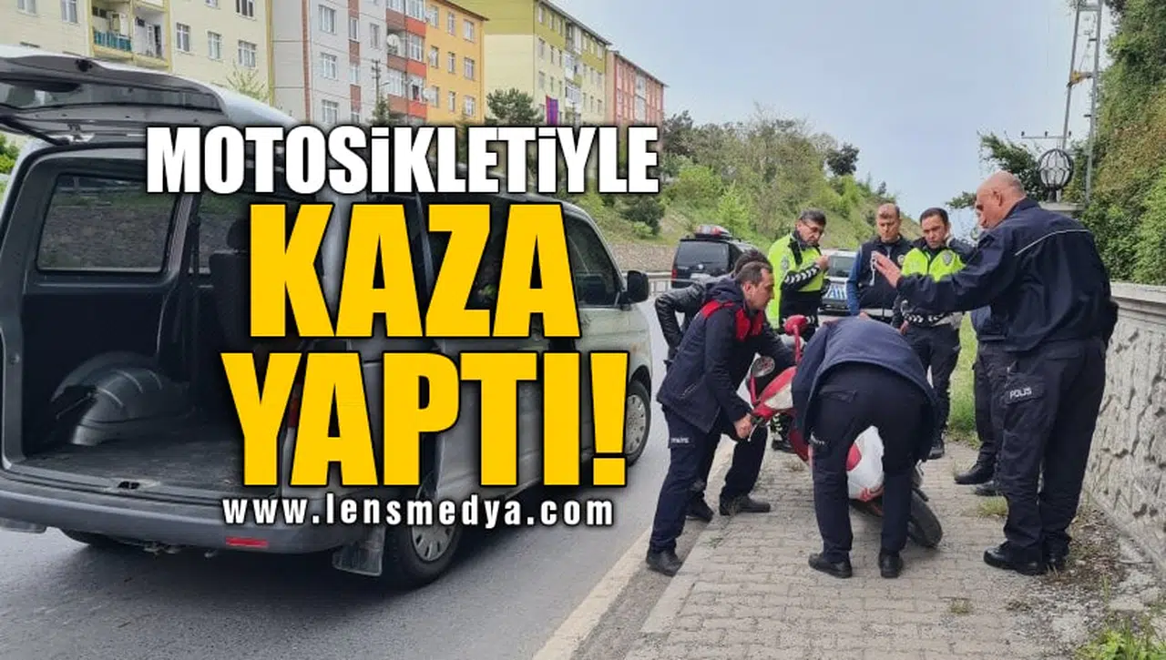 MOTOSİKLETİYLE KAZA YAPTI!