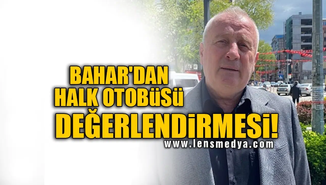 BAHAR'DAN HALK OTOBÜSÜ DEĞERLENDİRMESİ!