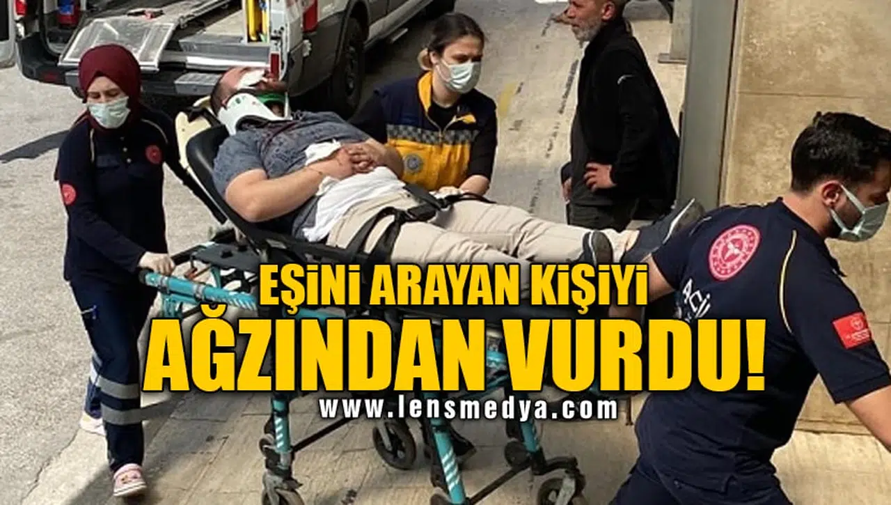 EŞİNİ ARAYAN KİŞİYİ AĞZINDAN VURDU!