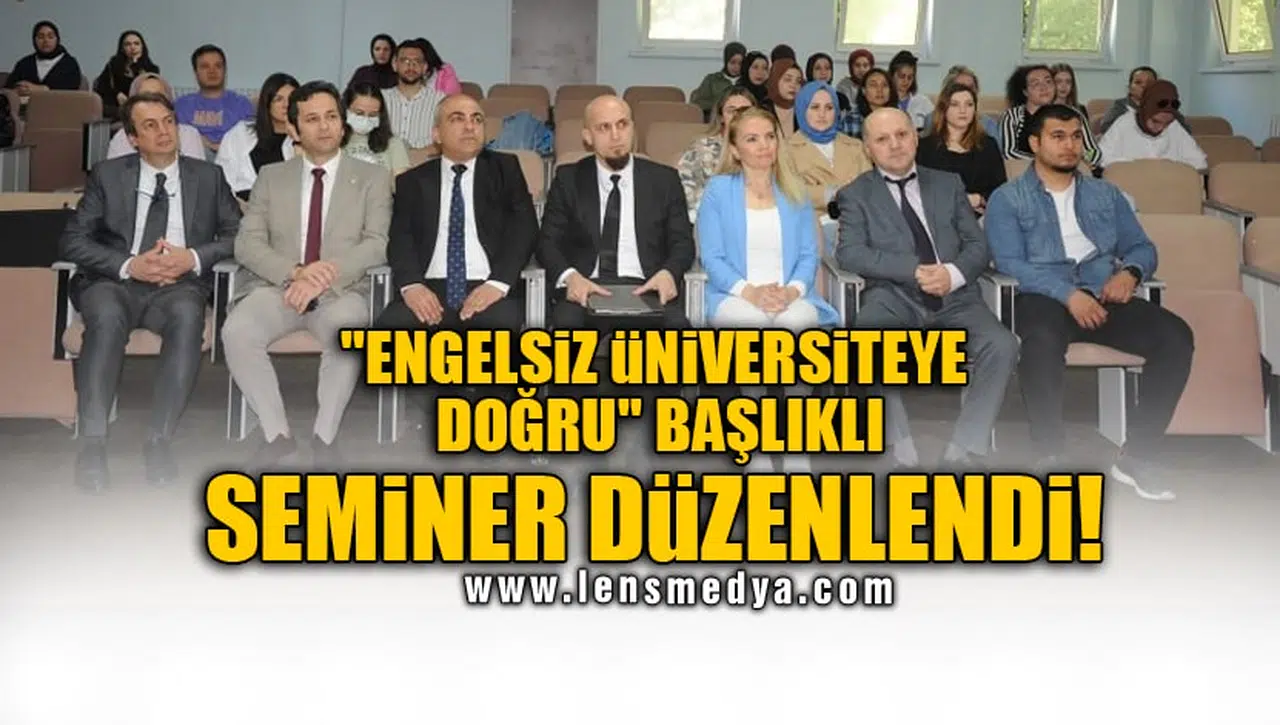 "ENGELSİZ ÜNİVERSİTEYE DOĞRU" BAŞLIKLI SEMİNER DÜZENLENDİ!