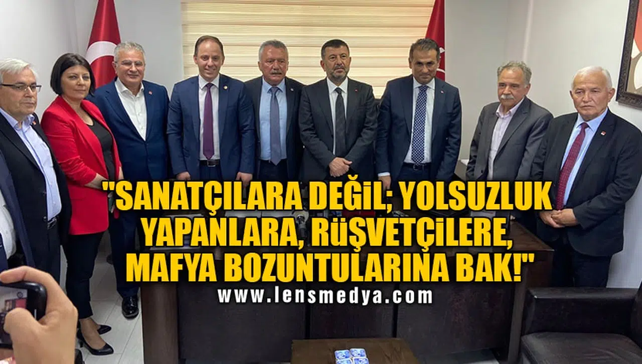 "SANATÇILARA DEĞİL; YOLSUZLUK YAPANLARA, RÜŞVETÇİLERE, MAFYA BOZUNTULARINA BAK!"