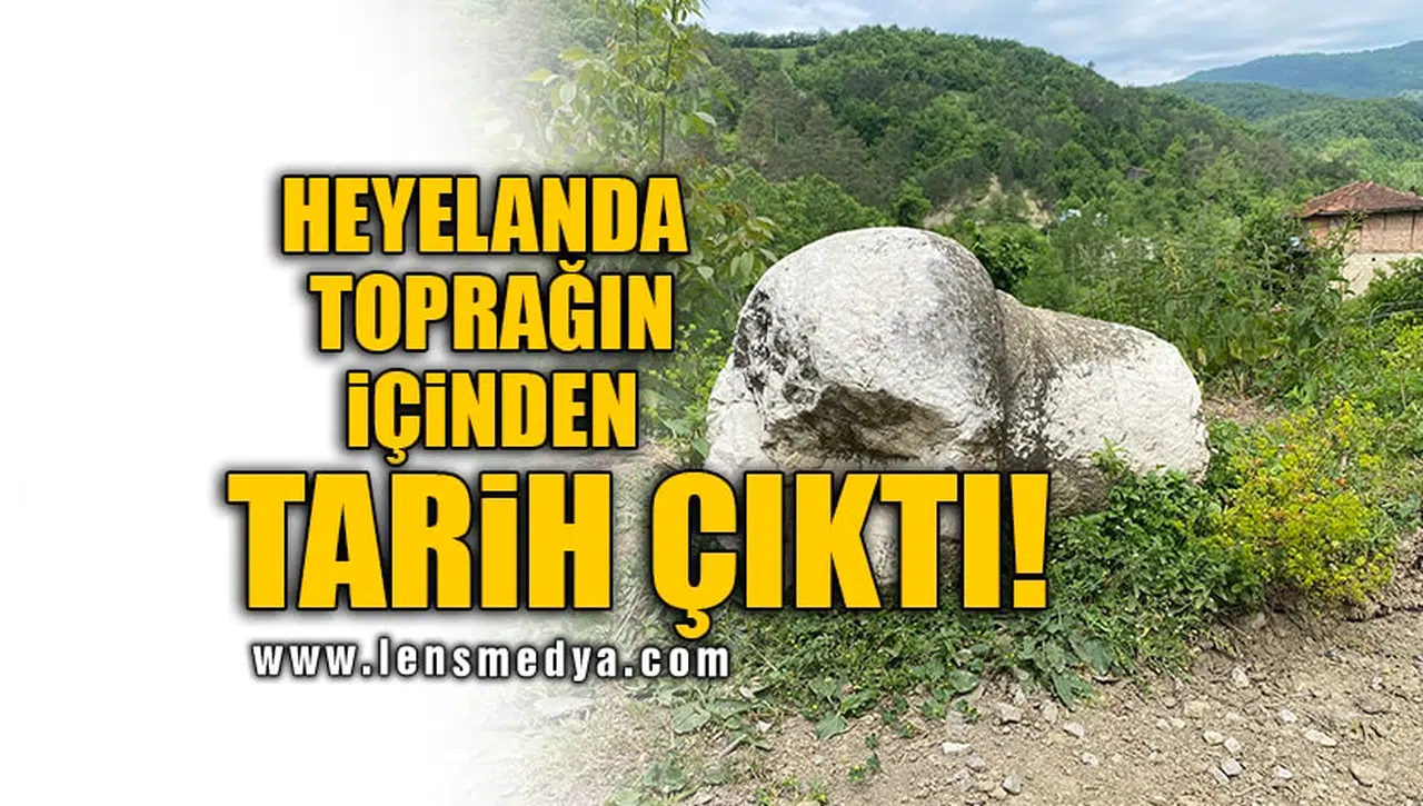 HEYELANDA TOPRAĞIN İÇİNDEN TARİH ÇIKTI!