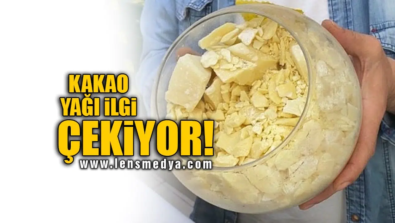 KAKAO YAĞI İLGİ ÇEKİYOR!