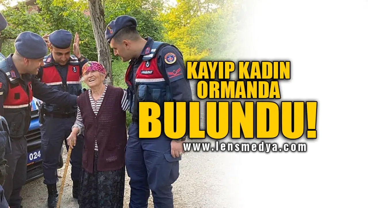KAYIP KADIN ORMANDA BULUNDU!