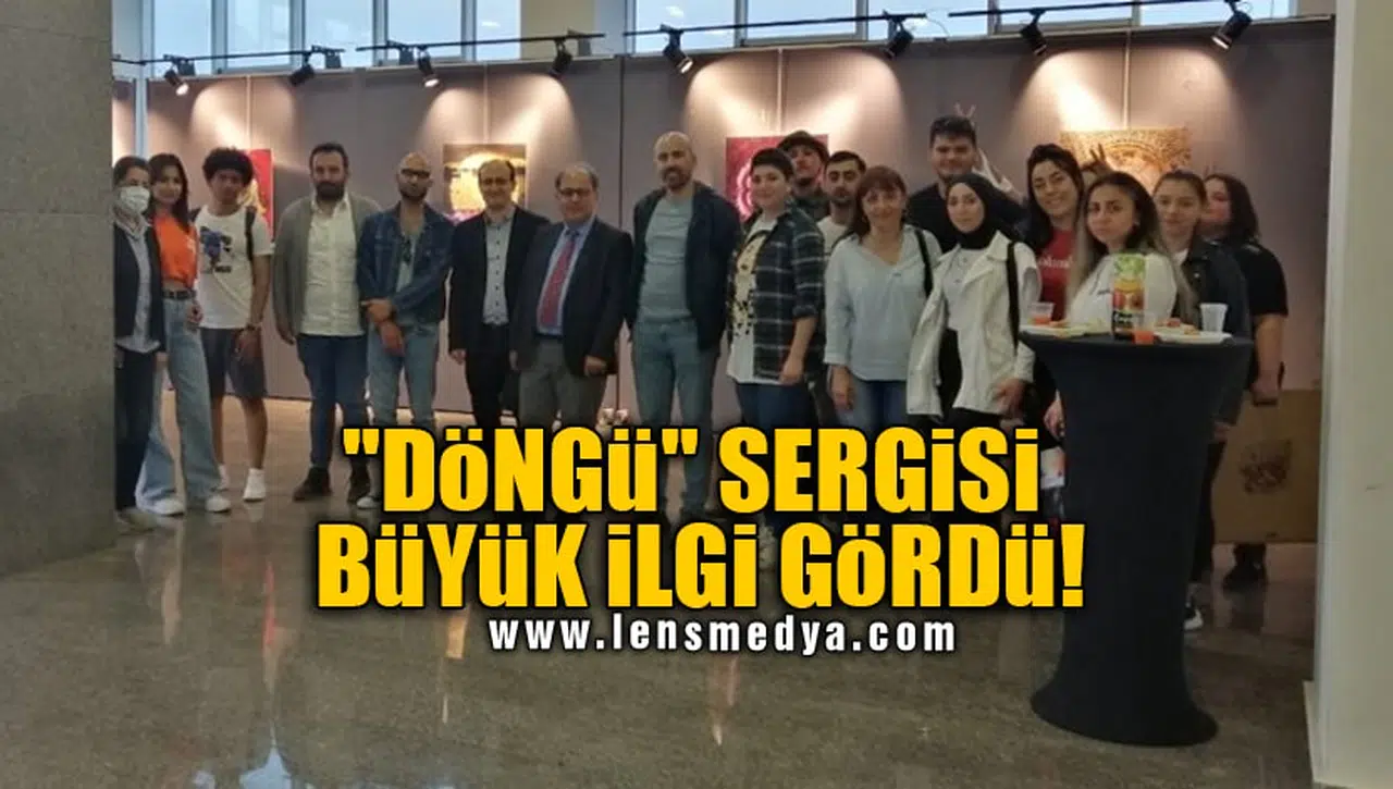 "DÖNGÜ" SERGİSİ BÜYÜK İLGİ GÖRDÜ!