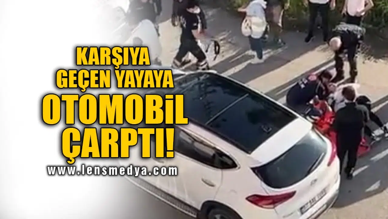 KARŞIYA GEÇEN YAYAYA OTOMOBİL ÇARPTI!