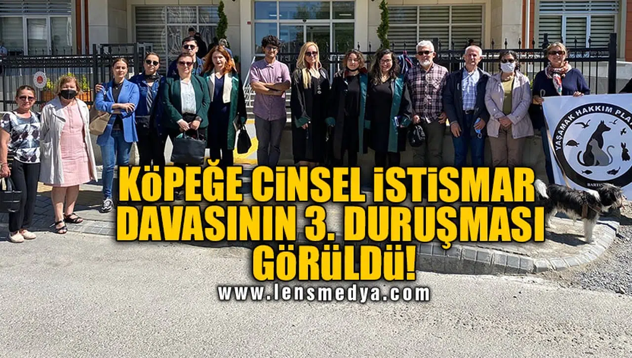 KÖPEĞE CİNSEL İSTİSMAR DAVASININ 3. DURUŞMASI GÖRÜLDÜ!
