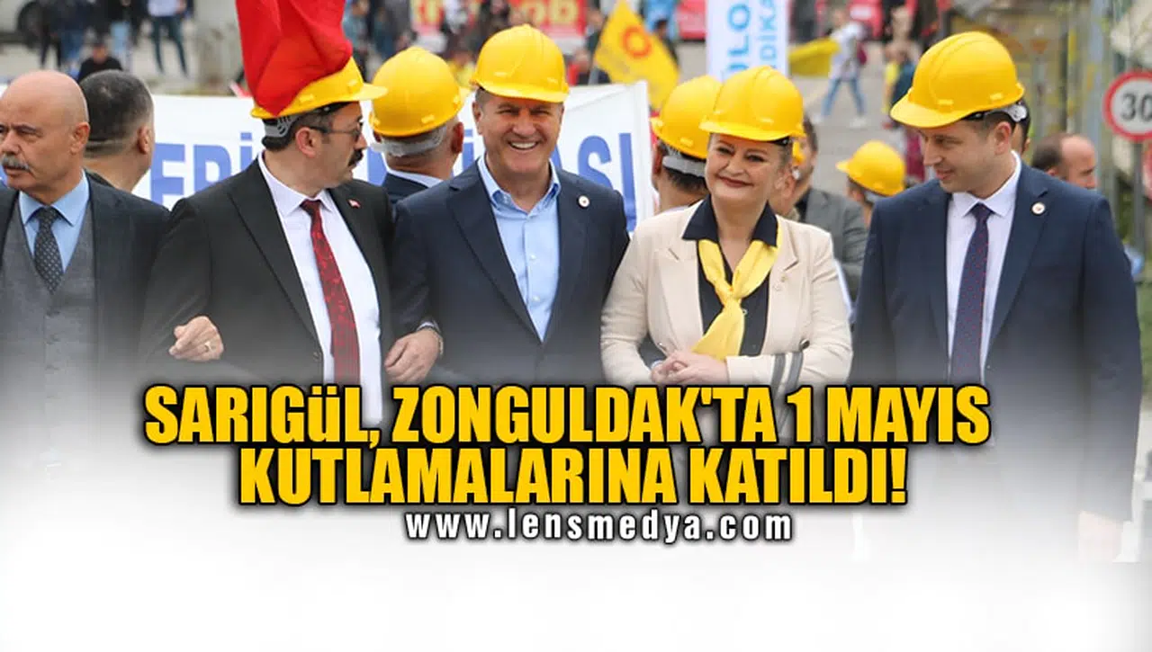 SARIGÜL, ZONGULDAK'TA 1 MAYIS KUTLAMALARINA KATILDI!