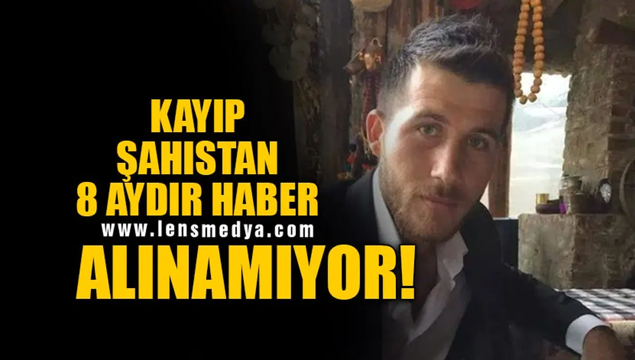KAYIP ŞAHISTAN 8 AYDIR HABER ALINAMIYOR!￼