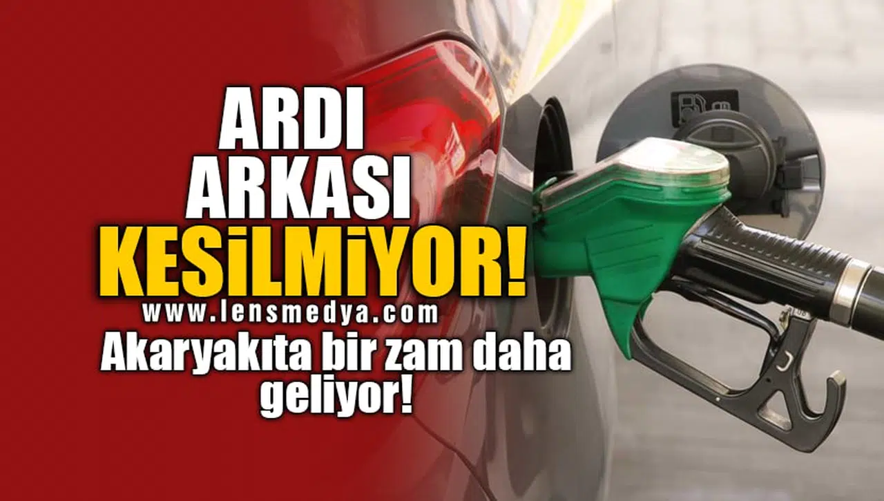 AKARYAKITA BİR ZAM DAHA GELİYOR!