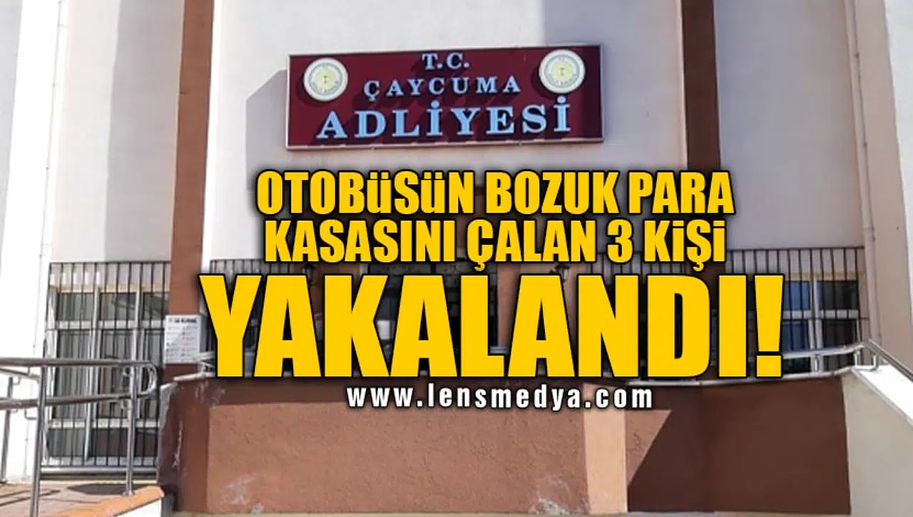 OTOBÜSÜN BOZUK PARA KASASINI ÇALAN 3 KİŞİ YAKALANDI!