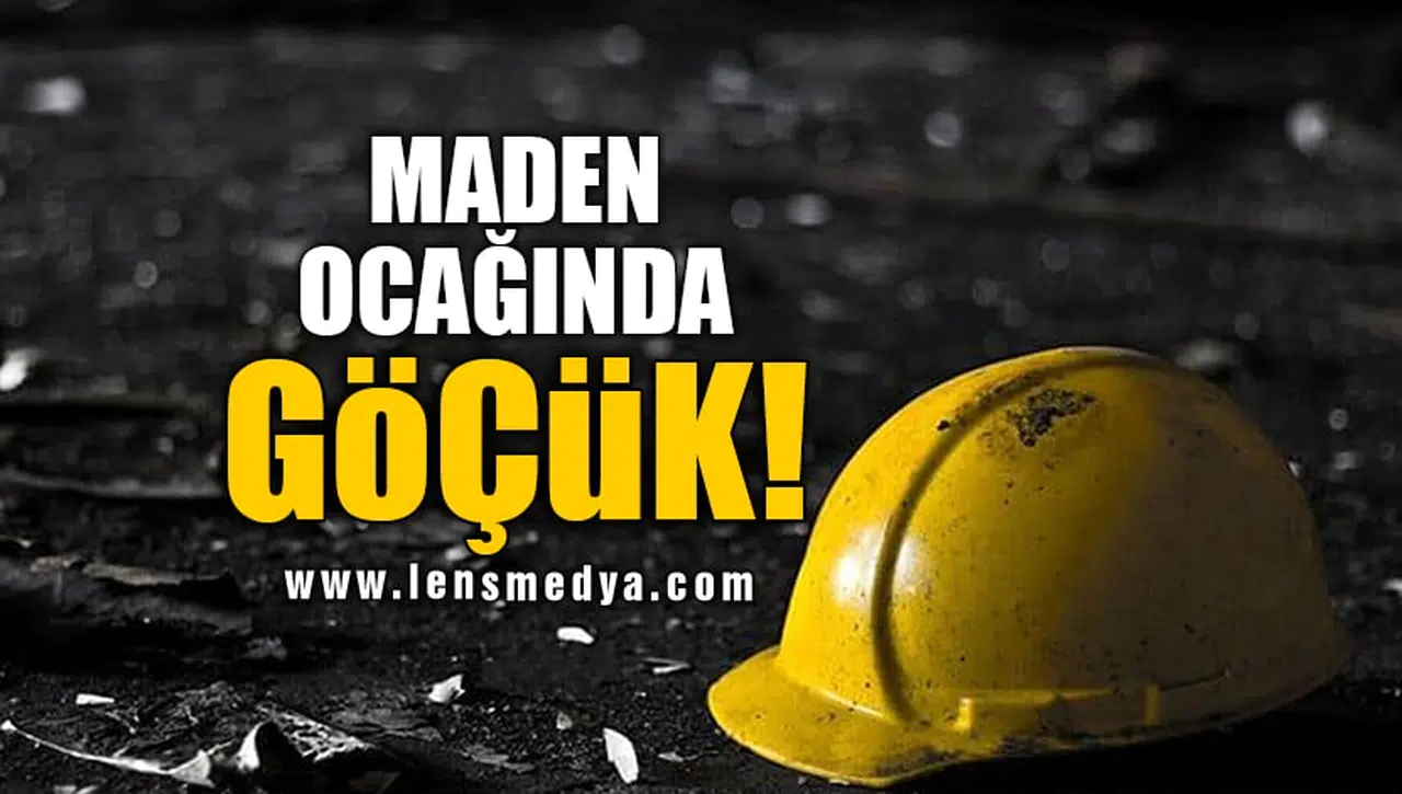 MADEN OCAĞINDA GÖÇÜK!