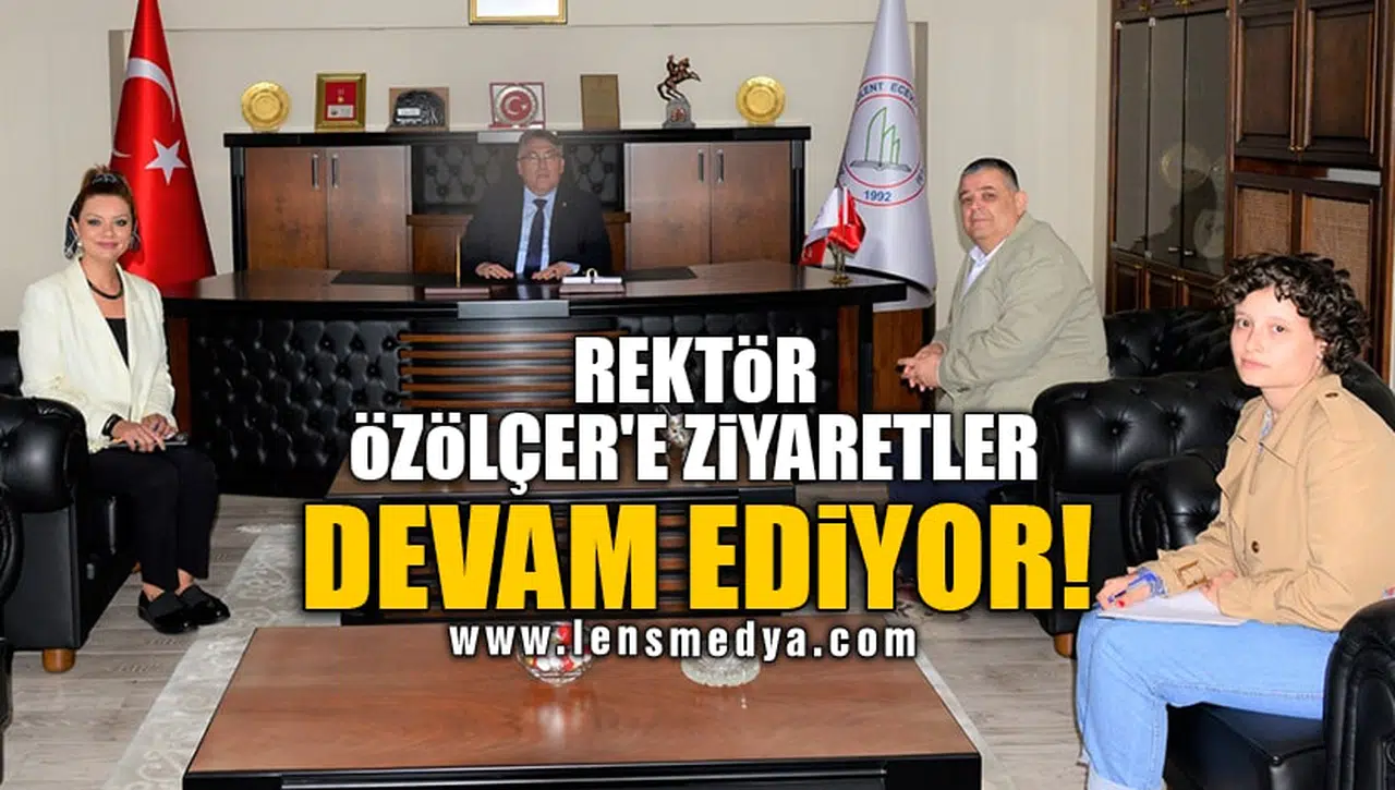 REKTÖR ÖZÖLÇER'E ZİYARETLER DEVAM EDİYOR!