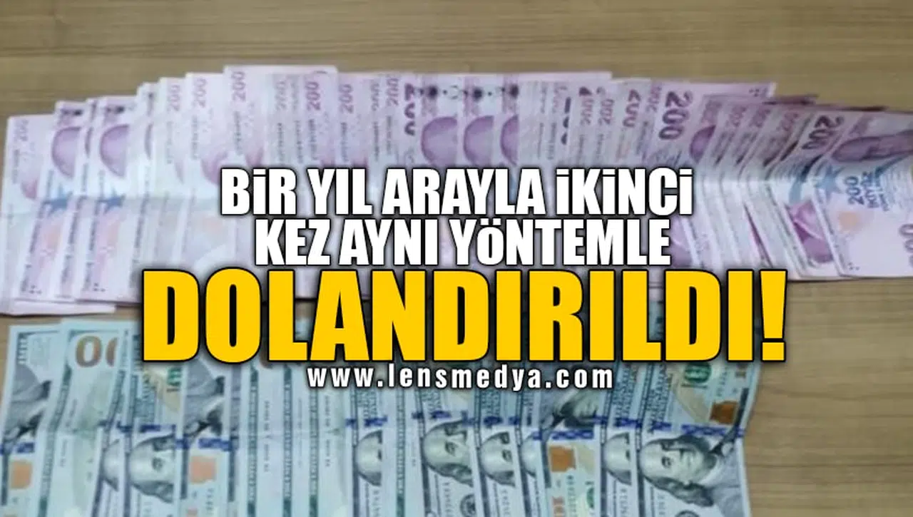 BİR YIL ARAYLA İKİNCİ KEZ AYNI YÖNTEMLE DOLANDIRILDI!