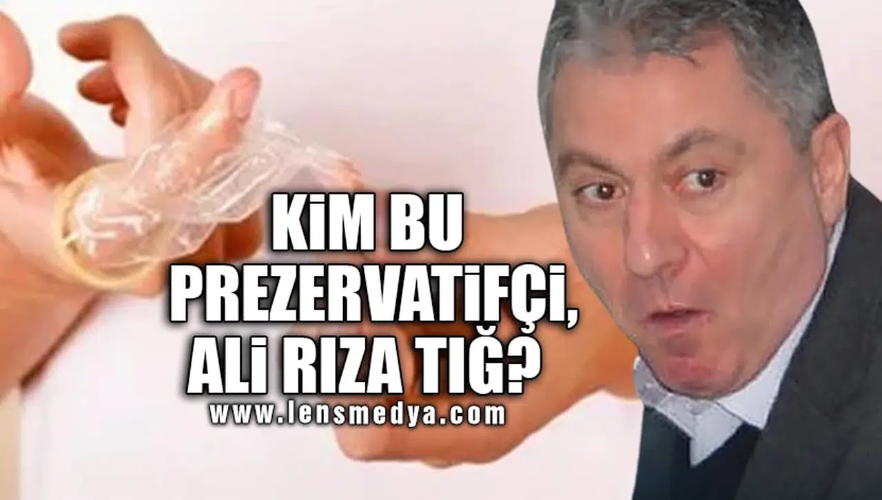 KİM BU PREZERVATİFÇİ, ALİ RIZA TIĞ?