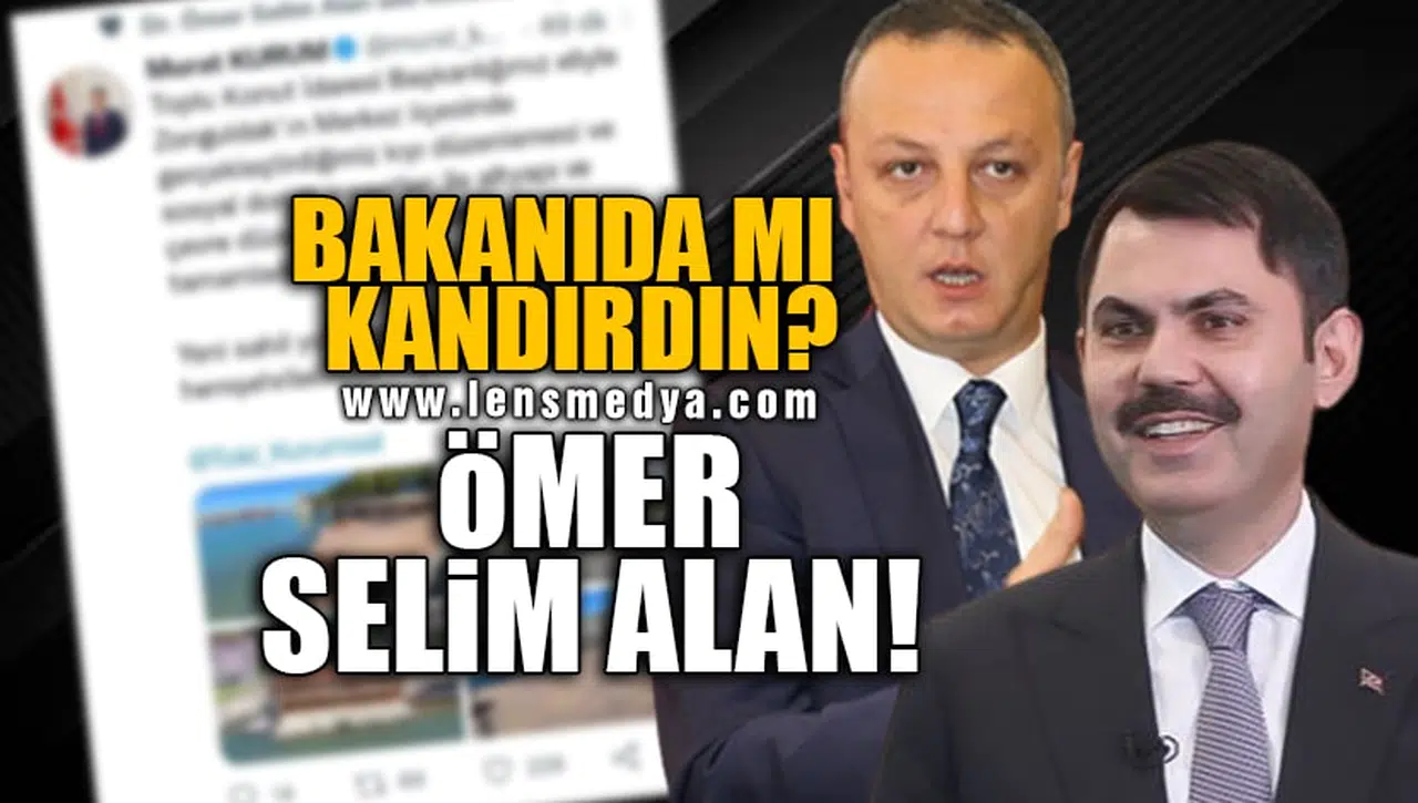 BAKANIDA MI KANDIRDIN, ÖMER SELİM ALAN?