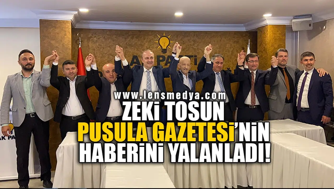 ZEKİ TOSUN PUSULA GAZETESİ'NİN HABERİNİ YALANLADI!