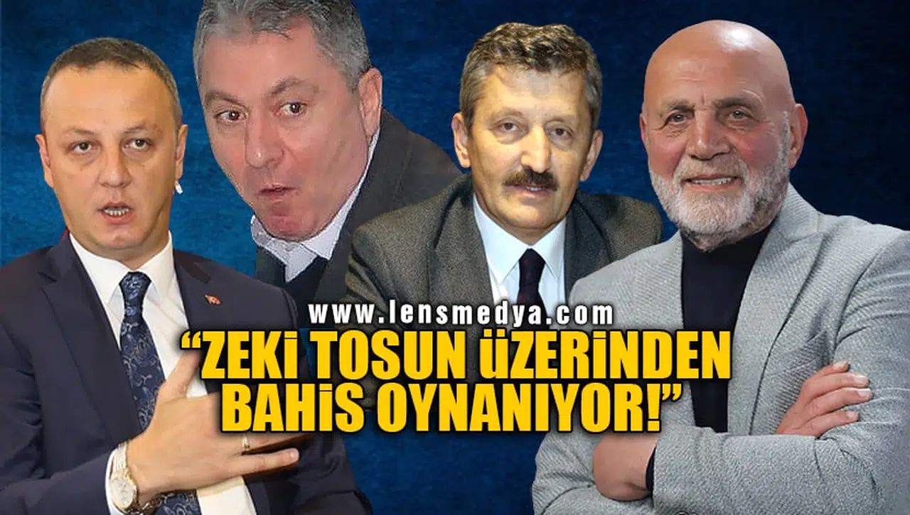"ZEKİ TOSUN ÜZERİNDEN BAHİS OYNANIYOR!"