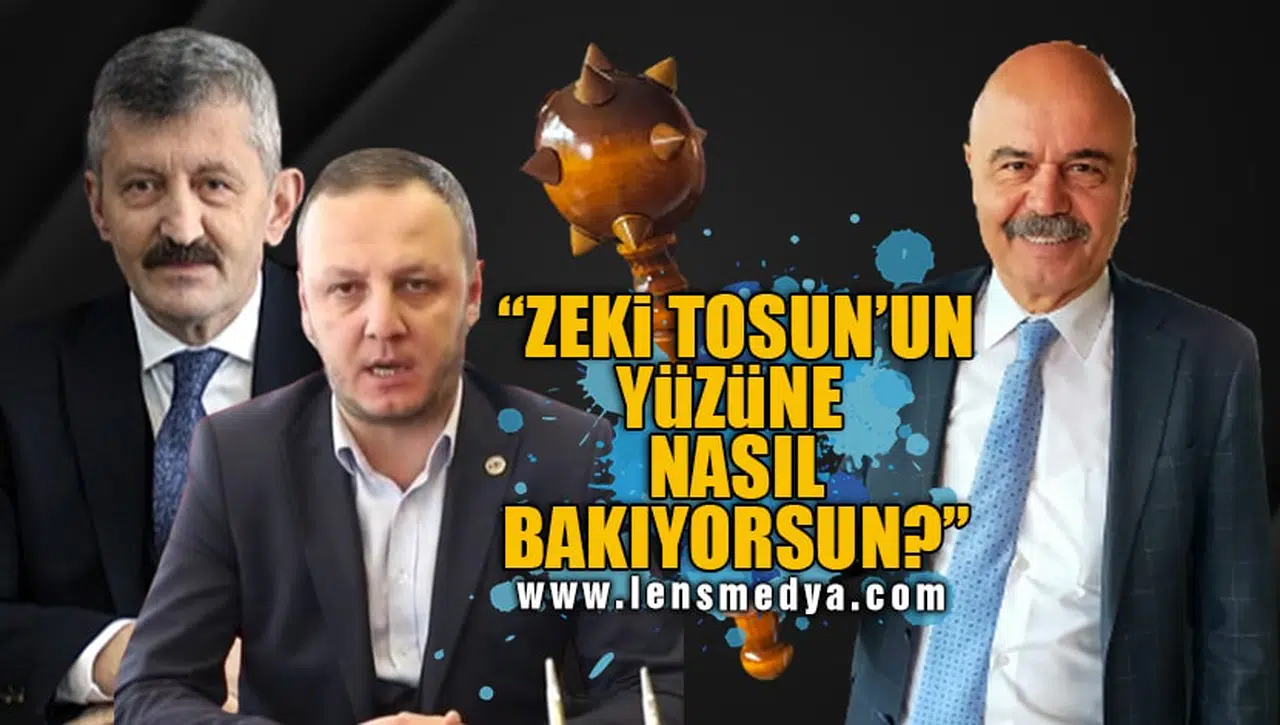 ZEKİ TOSUN'UN YÜZÜNE NASIL BAKIYORSUN?