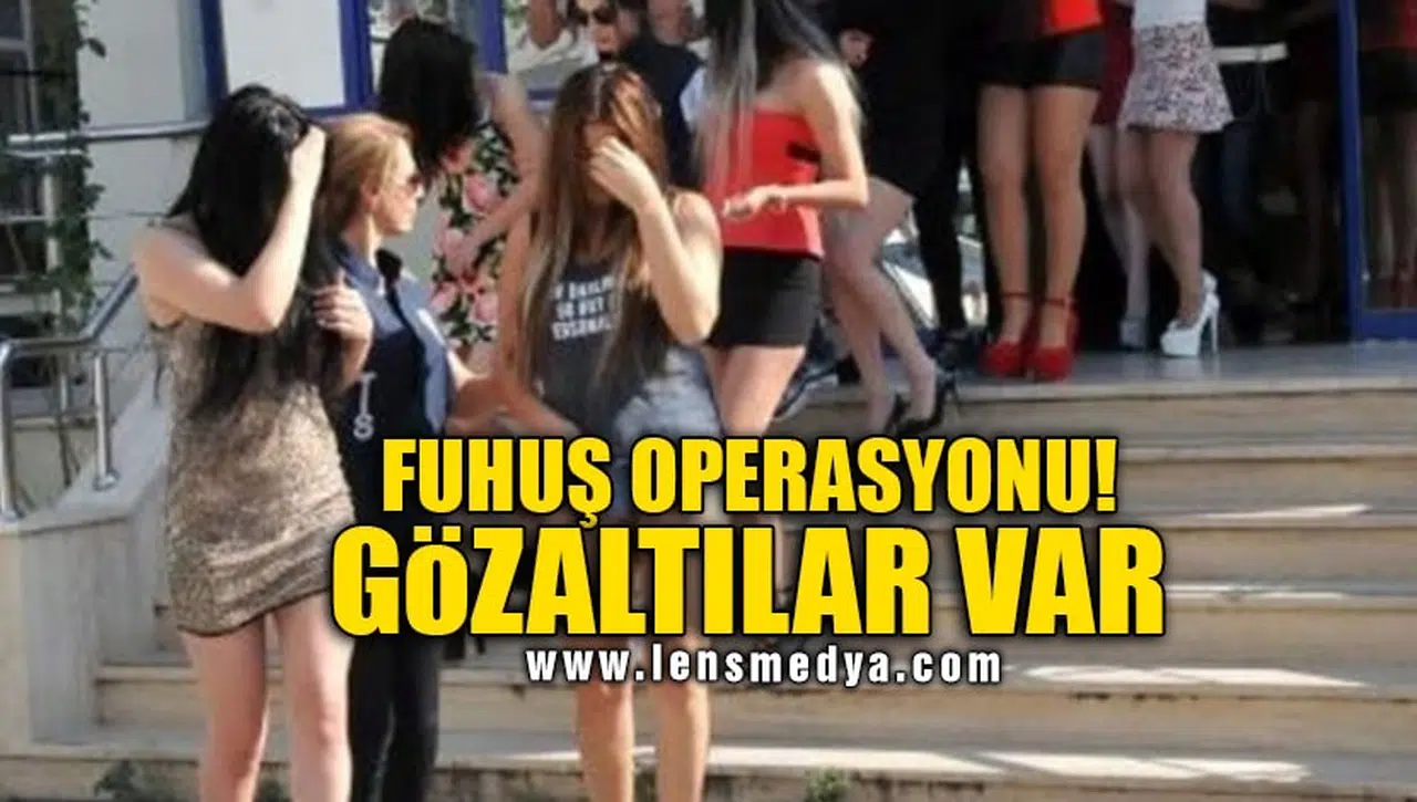 FUHUŞ OPERASYONU! GÖZALTILAR VAR!