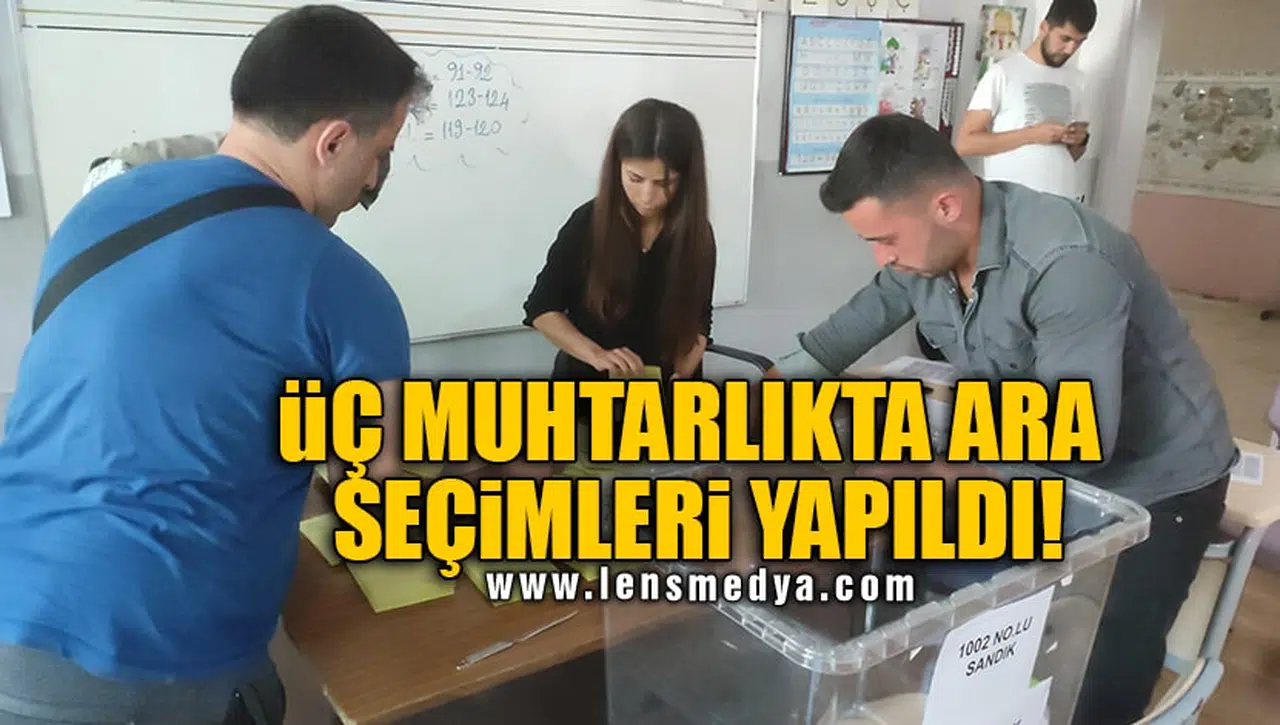 ÜÇ MUHTARLIKTA ARA SEÇİMLERİ YAPILDI!