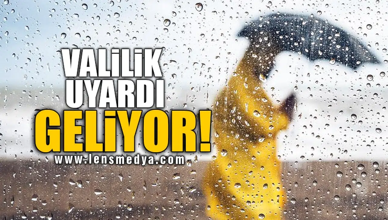 VALİLİK UYARDI GELİYOR!