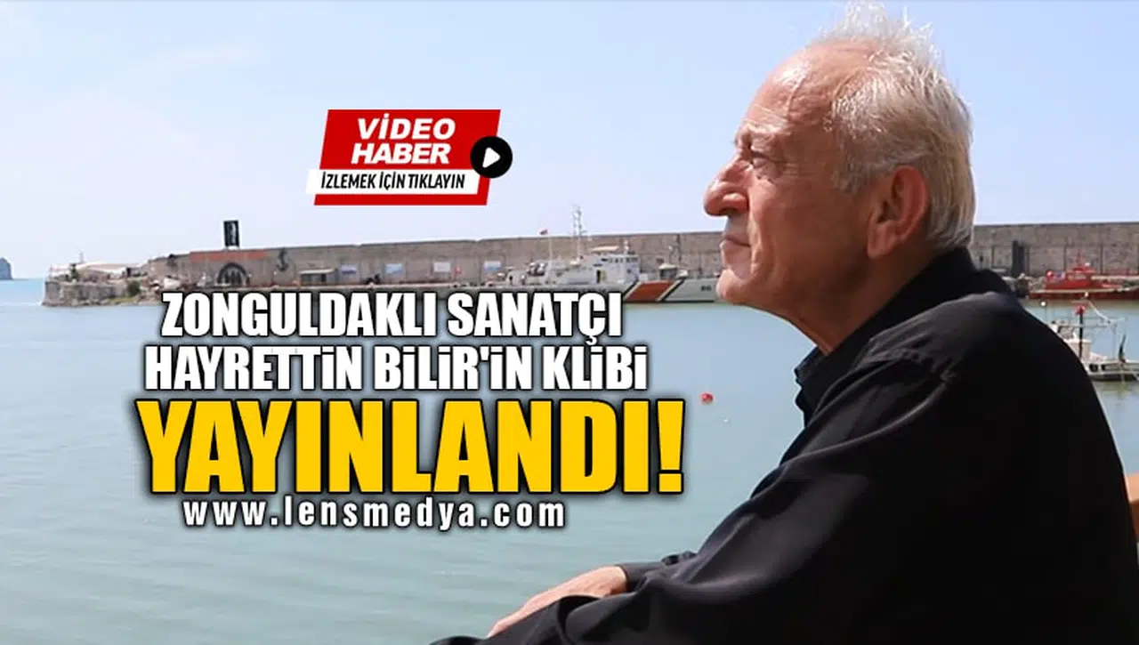 ZONGULDAKLI SANATÇI HAYRETTİN BİLİR'İN KLİBİ YAYINLANDI!