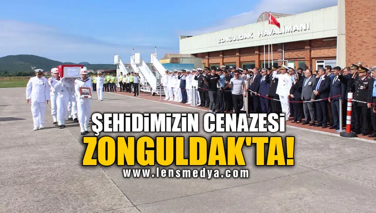 ŞEHİDİMİZİN CENAZESİ ZONGULDAK'TA!