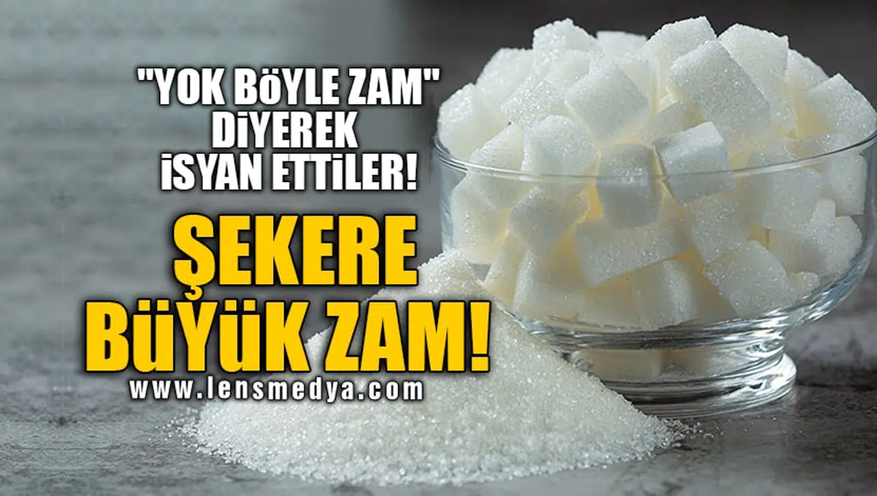 "YOK BÖYLE ZAM" DİYEREK İSYAN ETTİLER! ŞEKERE BÜYÜK ZAM!