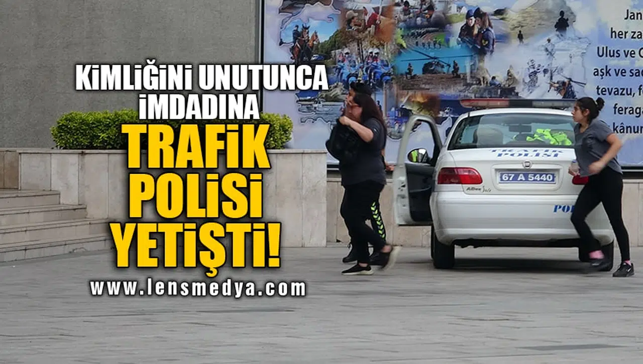 KİMLİĞİNİ UNUTUNCA İMDADINA TRAFİK POLİSİ YETİŞTİ!