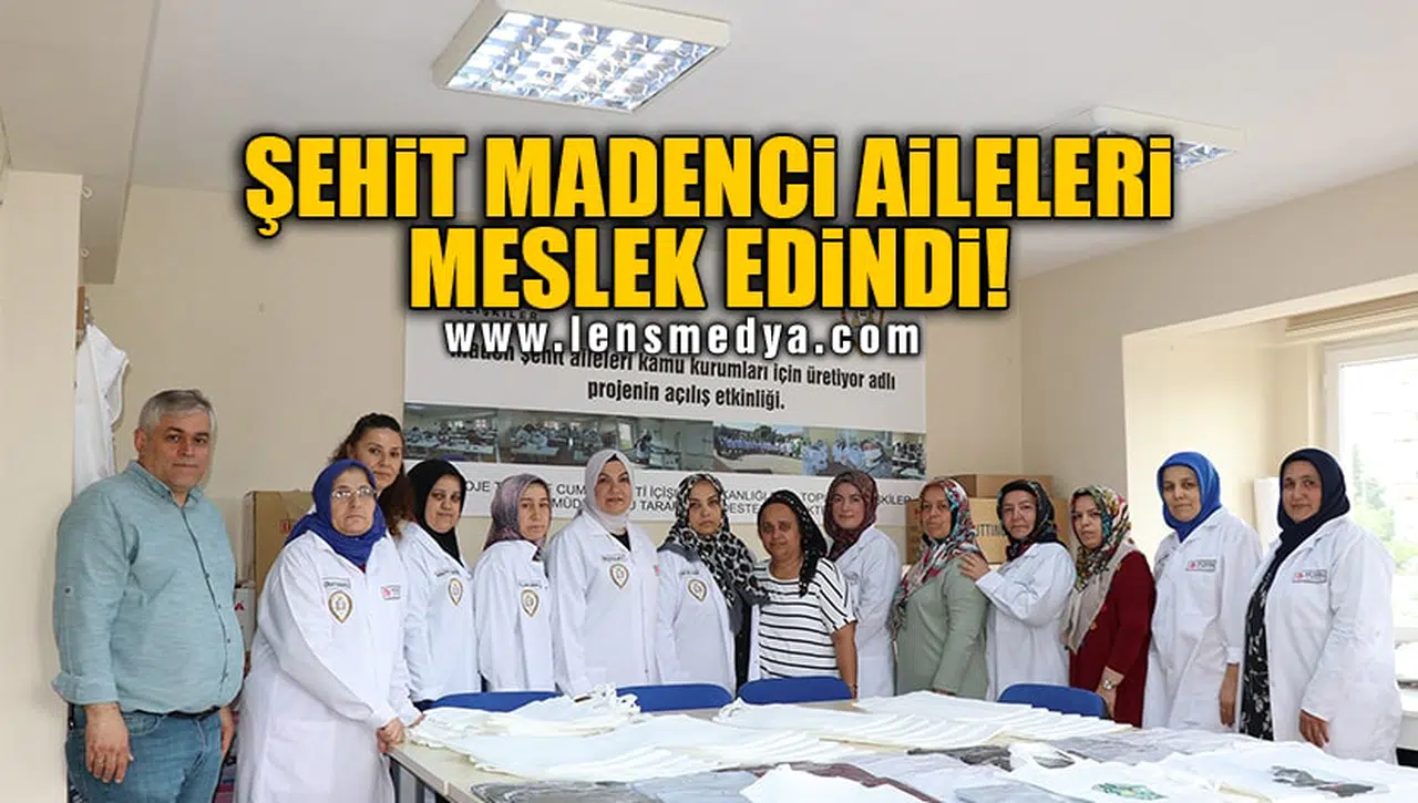 ŞEHİT MADENCİ AİLELERİ MESLEK EDİNDİ!