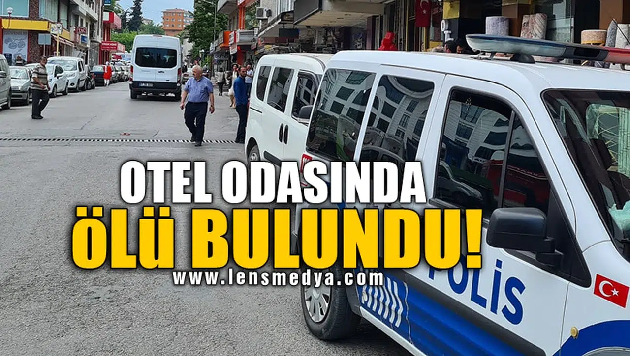 OTEL ODASINDA ÖLÜ BULUNDU!