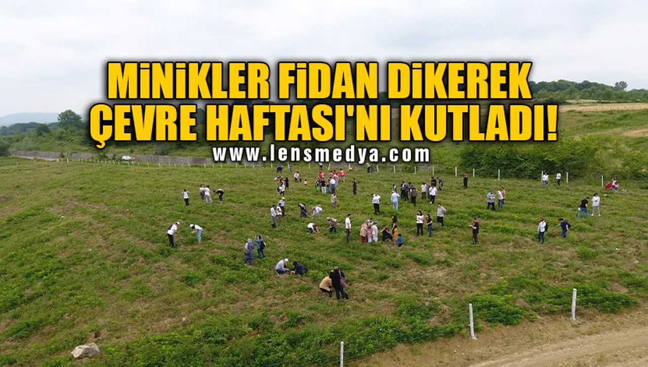 MİNİKLER FİDAN DİKEREK ÇEVRE HAFTASI'NI KUTLADI!