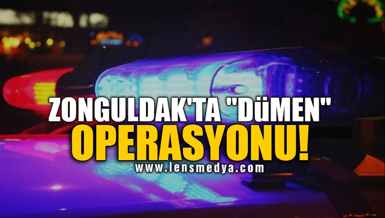 ZONGULDAK'TA "DÜMEN" OPERASYONU!