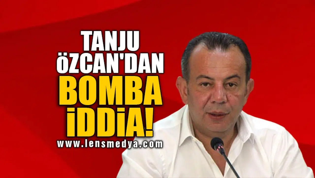 TANJU ÖZCAN'DAN BOMBA İDDİA!
