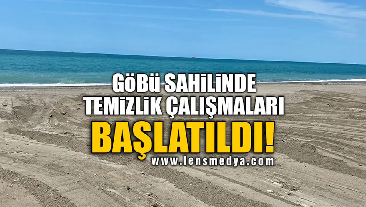 GÖBÜ SAHİLİNDE TEMİZLİK ÇALIŞMALARI BAŞLATILDI!