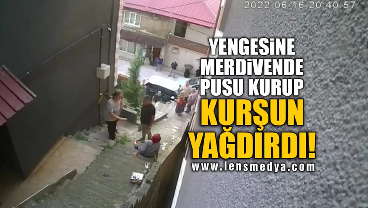 YENGESİNE MERDİVENDE PUSU KURUP KURŞUN YAĞDIRDI!