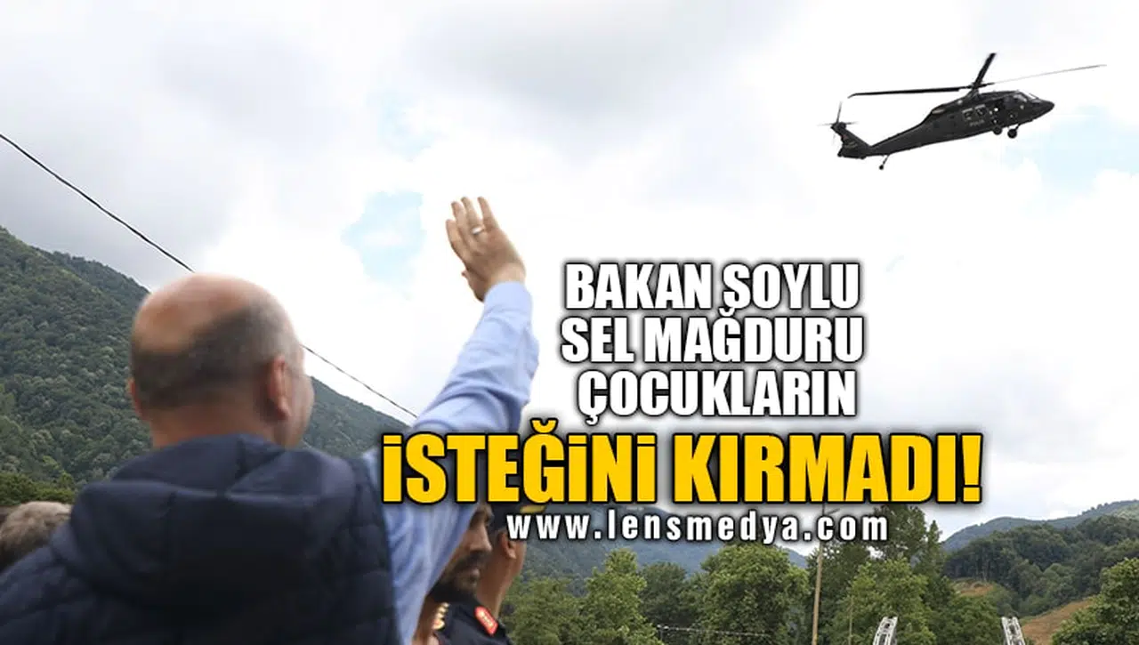 BAKAN SOYLU SEL MAĞDURU ÇOCUKLARIN İSTEĞİNİ KIRMADI!