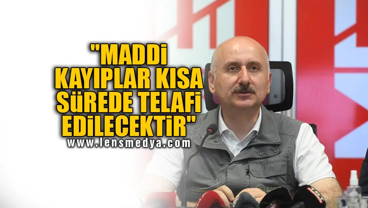 "MADDİ KAYIPLAR KISA SÜREDE TELAFİ EDİLECEKTİR"