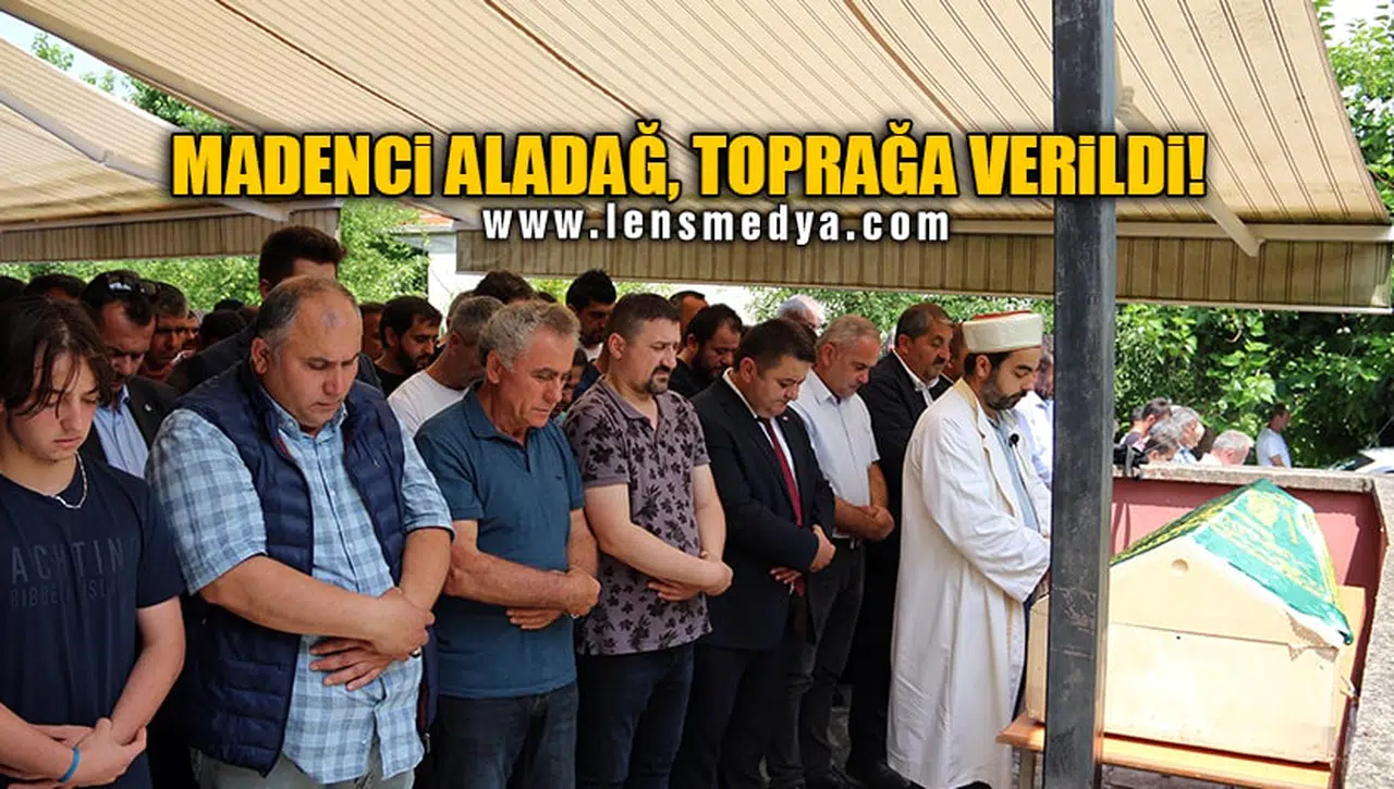 MADENCİ ALADAĞ, TOPRAĞA VERİLDİ!