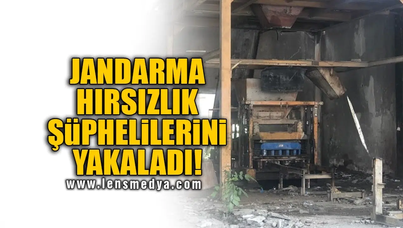 JANDARMA HIRSIZLIK ŞÜPHELİLERİNİ YAKALADI!