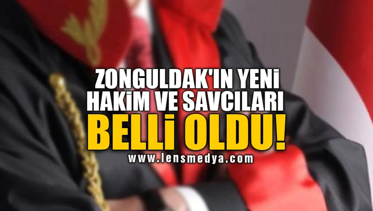 ZONGULDAK'IN YENİ HAKİM VE SAVCILARI BELLİ OLDU!