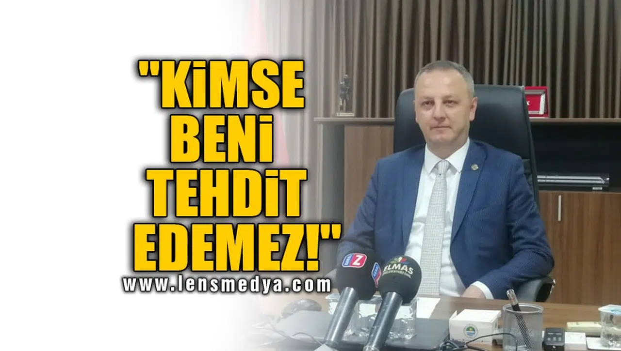 "KİMSE BENİ TEHDİT EDEMEZ!"