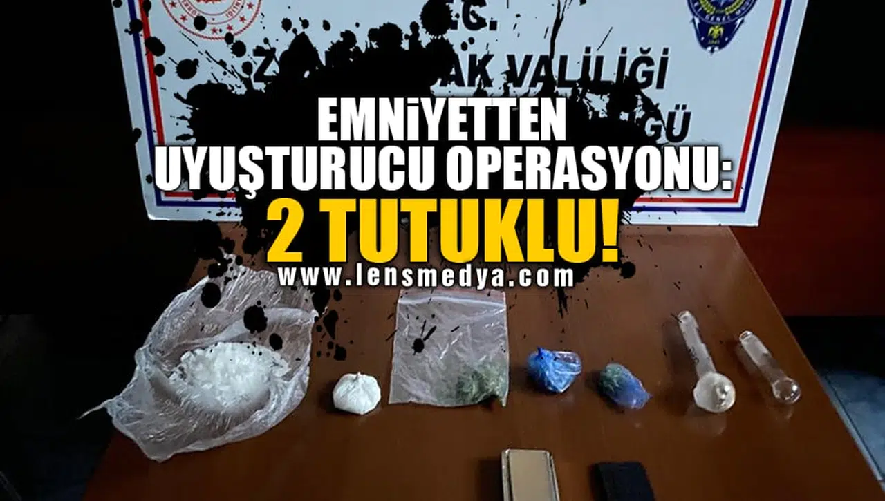 EMNİYETTEN UYUŞTURUCU OPERASYONU: 2 TUTUKLU!