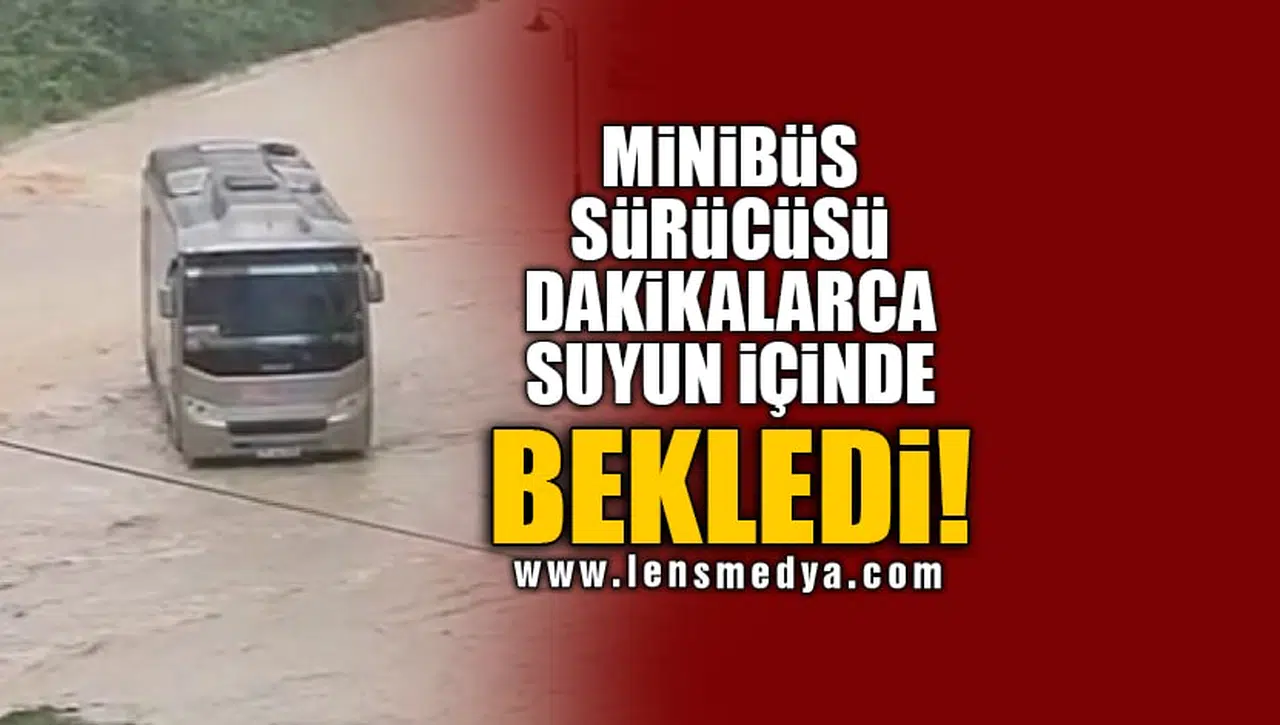 MİNİBÜS SÜRÜCÜSÜ DAKİKALARCA SUYUN İÇİNDE BEKLEDİ!
