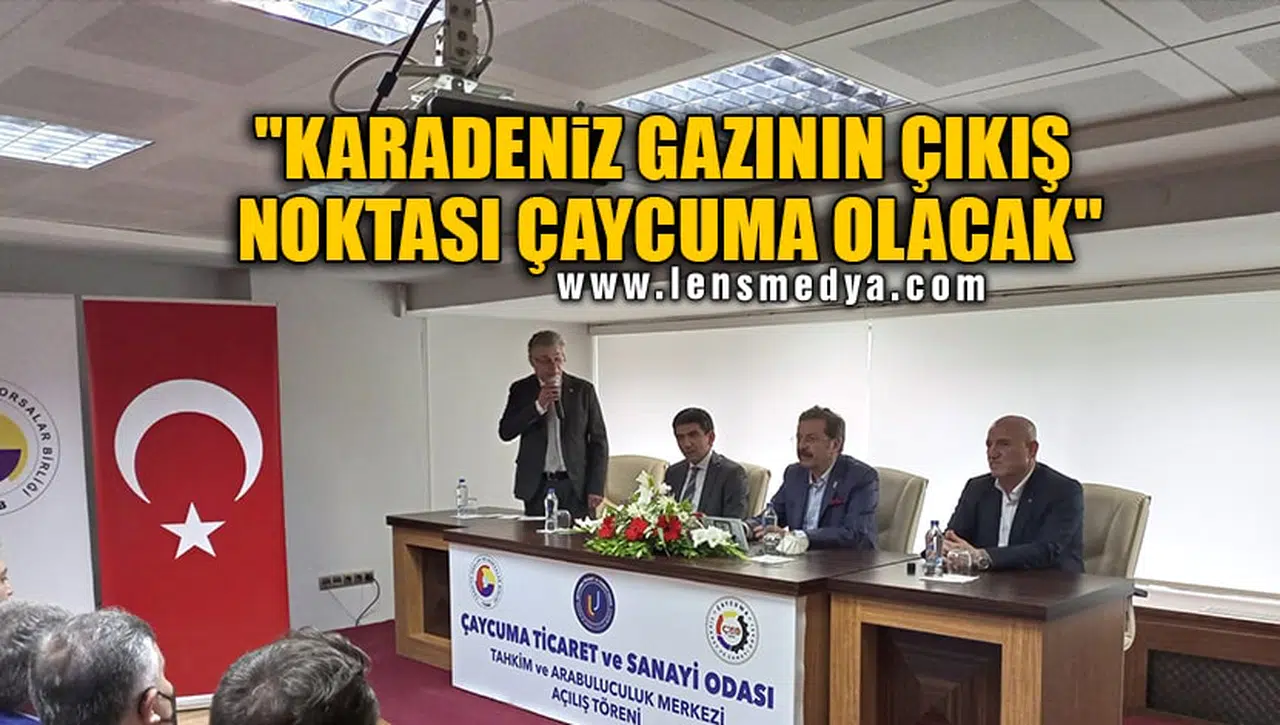 "KARADENİZ GAZININ ÇIKIŞ NOKTASI ÇAYCUMA OLACAK"