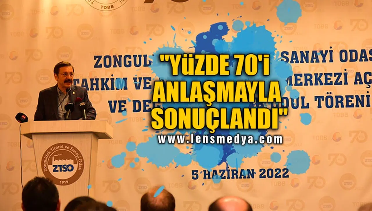 "YÜZDE 70'İ ANLAŞMAYLA SONUÇLANDI"