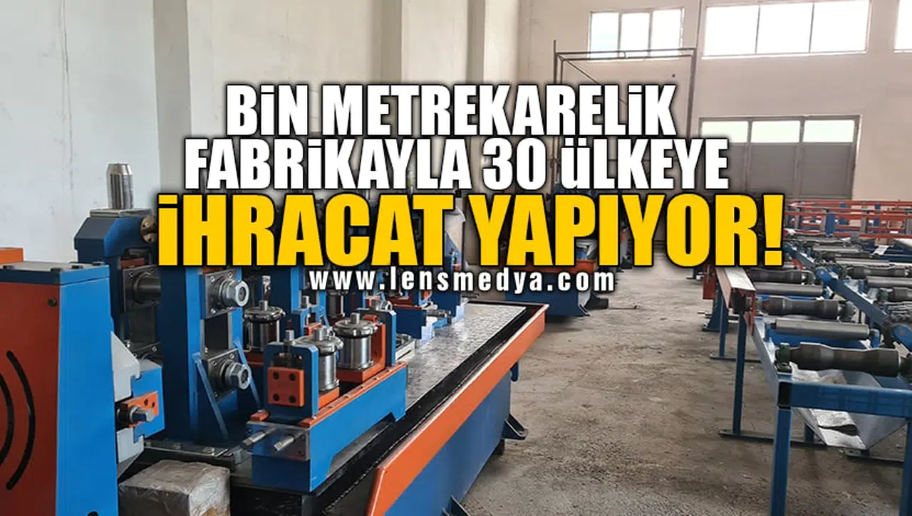 BİN METREKARELİK FABRİKAYLA 30 ÜLKEYE İHRACAT YAPIYOR!