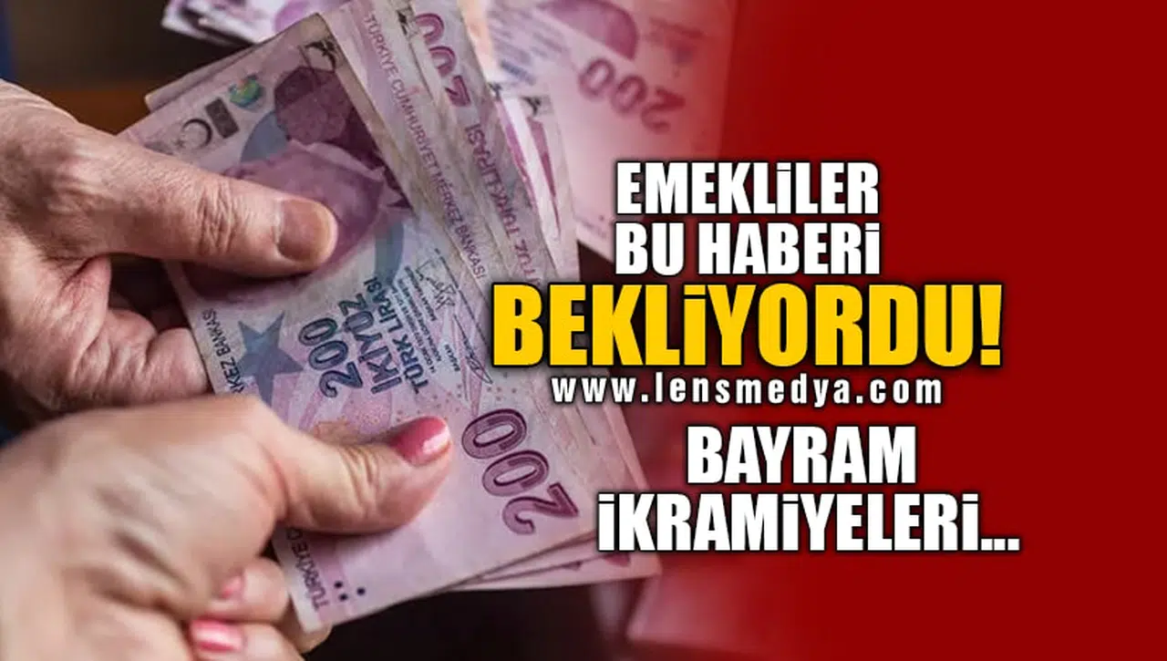 EMEKLİLER BU HABERİ BEKLİYORDU! BAYRAM İKRAMİYELERİ...