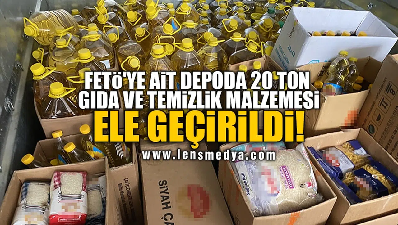 FETÖ'YE AİT DEPODA 20 TON GIDA VE TEMİZLİK MALZEMESİ ELE GEÇİRİLDİ!